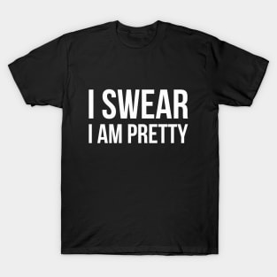 I SWEAR I AM PRETTY funny saying T-Shirt